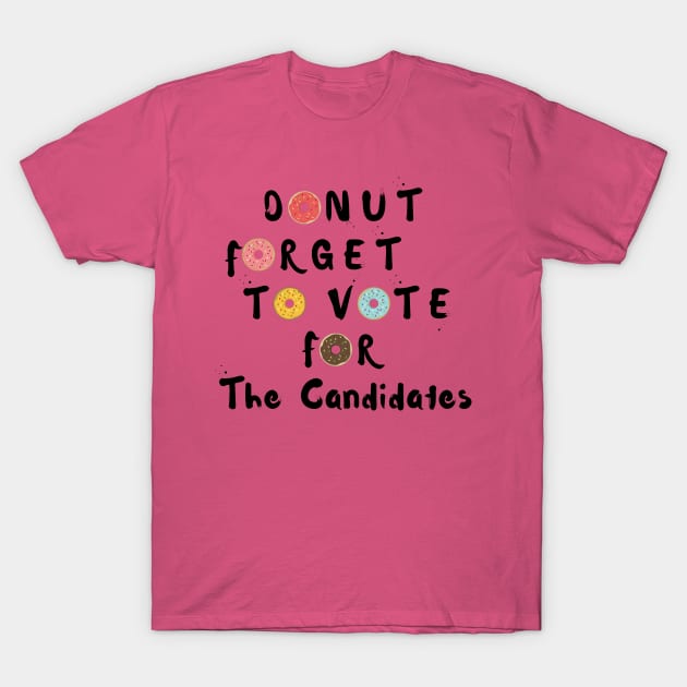 Funny Donut Forget to Vote for the Candidates T-Shirt by Daily Design